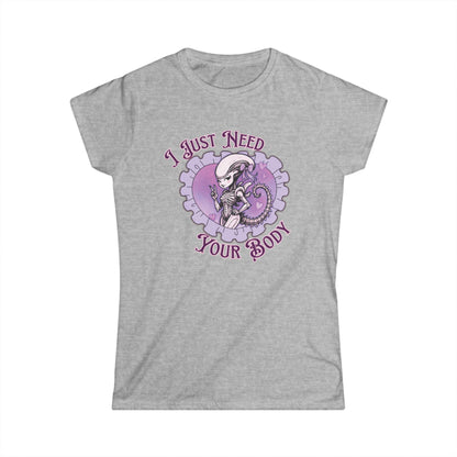 Alien Women's Softstyle Tee - Cute Xenomorph "I Just Need Your Body" Graphic Tee